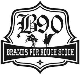 B90 BRANDS FOR ROUGH STOCK