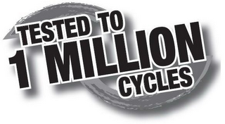 TESTED TO 1 MILLION CYCLES