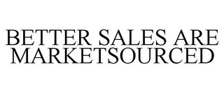 BETTER SALES ARE MARKETSOURCED