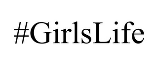 #GIRLSLIFE