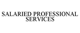 SALARIED PROFESSIONAL SERVICES