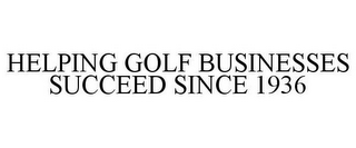 HELPING GOLF BUSINESSES SUCCEED SINCE 1936