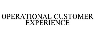 OPERATIONAL CUSTOMER EXPERIENCE