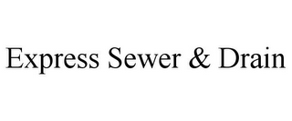 EXPRESS SEWER & DRAIN