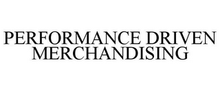 PERFORMANCE DRIVEN MERCHANDISING