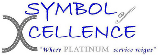 SYMBOL OF XCELLENCE "WHERE PLATINUM SERVICE REIGNS"