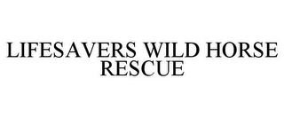 LIFESAVERS WILD HORSE RESCUE