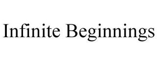 INFINITE BEGINNINGS