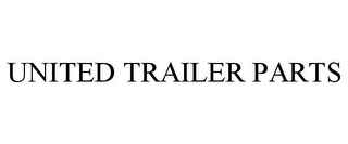 UNITED TRAILER PARTS