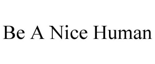 BE A NICE HUMAN