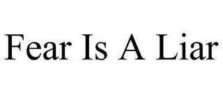 FEAR IS A LIAR