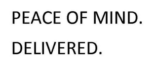 PEACE OF MIND. DELIVERED.