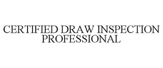 CERTIFIED DRAW INSPECTION PROFESSIONAL