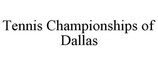 TENNIS CHAMPIONSHIPS OF DALLAS