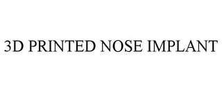 3D PRINTED NOSE IMPLANT