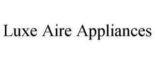 LUXE AIRE APPLIANCES