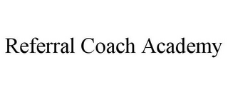 REFERRAL COACH ACADEMY