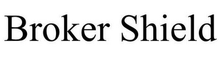 BROKER SHIELD