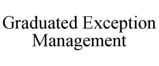 GRADUATED EXCEPTION MANAGEMENT