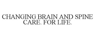 CHANGING BRAIN AND SPINE CARE. FOR LIFE.