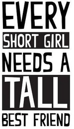 EVERY SHORT GIRL NEEDS A TALL BEST FRIEND