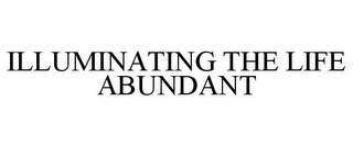 ILLUMINATING THE LIFE ABUNDANT