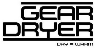 GEAR DRYER DRY = WARM