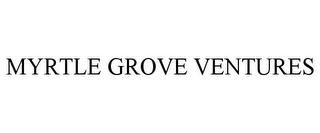 MYRTLE GROVE VENTURES