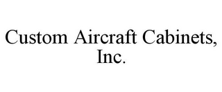 CUSTOM AIRCRAFT CABINETS, INC.