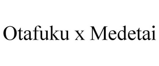 OTAFUKU X MEDETAI