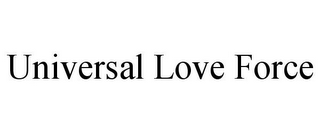 UNIVERSAL LOVE FORCE