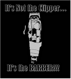 IT'S NOT THE CLIPPER... IT'S THE BARBER!!!