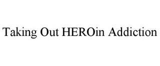 TAKING OUT HEROIN ADDICTION