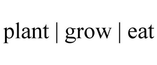 PLANT | GROW | EAT