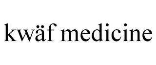 KWÄF MEDICINE