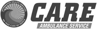 INTEGRATED HEALTH SERVICES WE TAKE CARE OF PEOPLE CARE AMBULANCE SERVICE