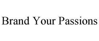 BRAND YOUR PASSIONS