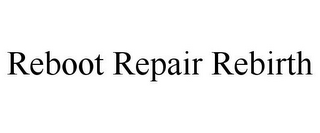 REBOOT REPAIR REBIRTH