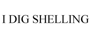 I DIG SHELLING