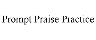 PROMPT PRAISE PRACTICE