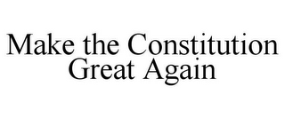 MAKE THE CONSTITUTION GREAT AGAIN