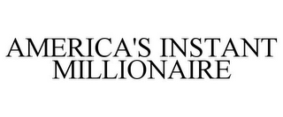 AMERICA'S INSTANT MILLIONAIRE