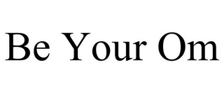 BE YOUR OM