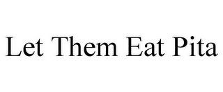 LET THEM EAT PITA