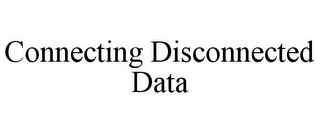 CONNECTING DISCONNECTED DATA