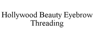 HOLLYWOOD BEAUTY EYEBROW THREADING