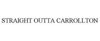 STRAIGHT OUTTA CARROLLTON