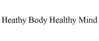 HEATHY BODY HEALTHY MIND