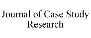 JOURNAL OF CASE STUDY RESEARCH