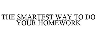 THE SMARTEST WAY TO DO YOUR HOMEWORK